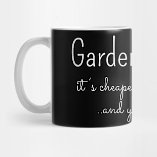 Gardening, its cheaper than therapy Mug